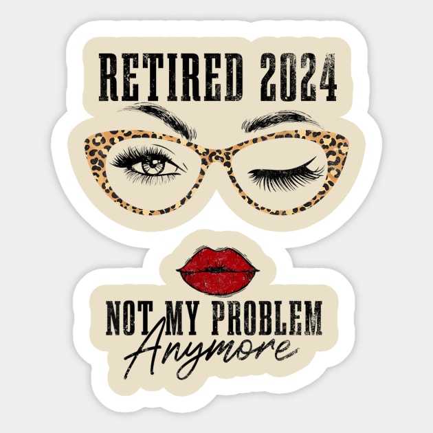 retired 2024 not my problem anymore Sticker by logo desang